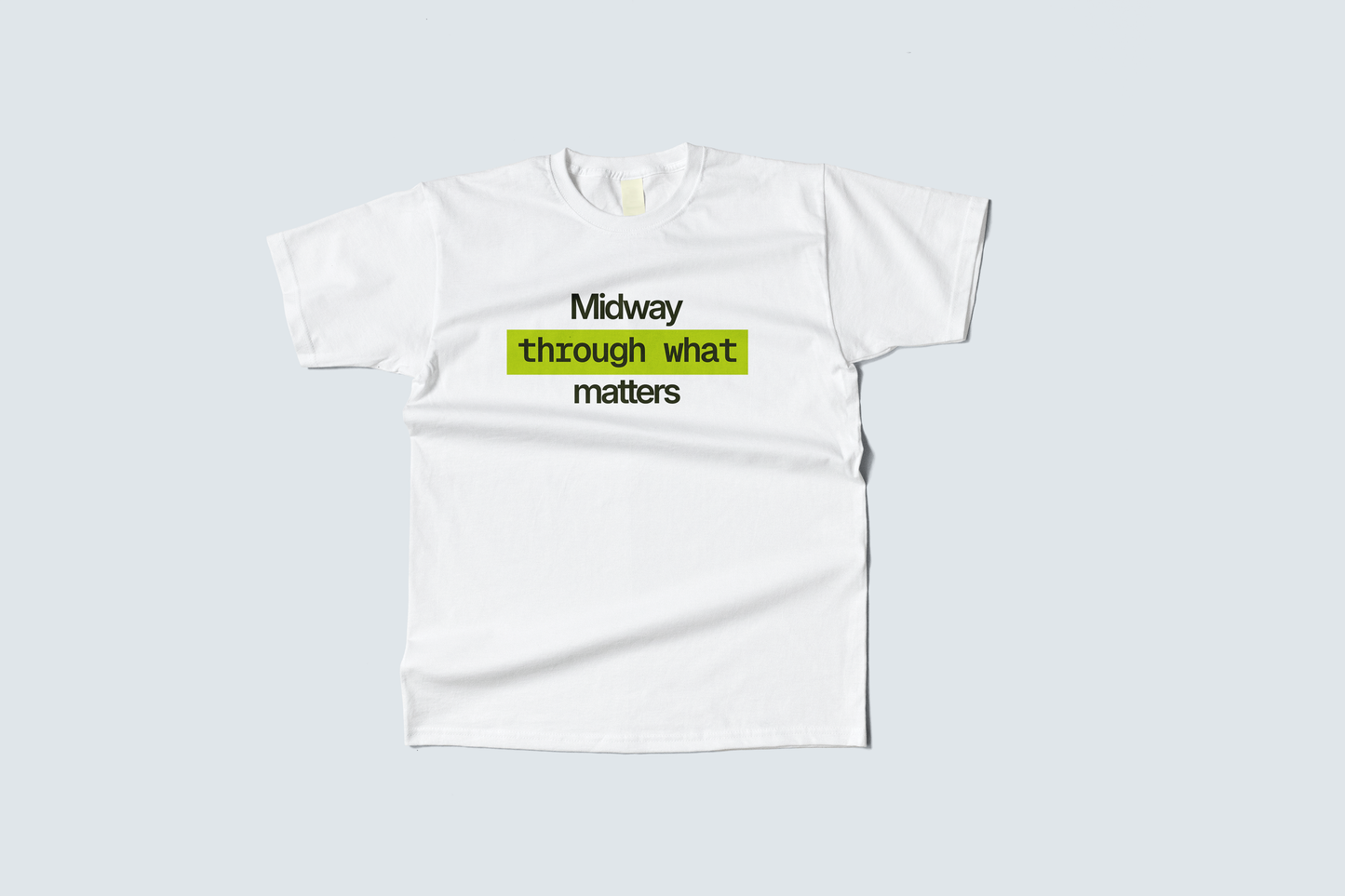 "Midway through what matters" T-Shirt