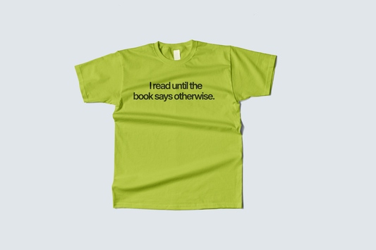 "I read until the book says otherwise" T-Shirt